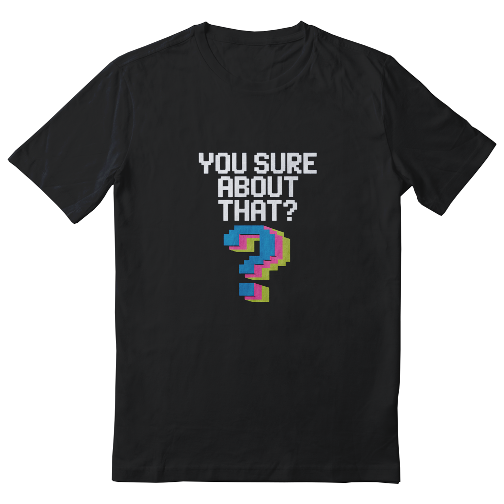 ANIMATEDGIF You Sure About That? shirt